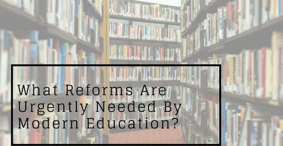 Reforms needed by modern education